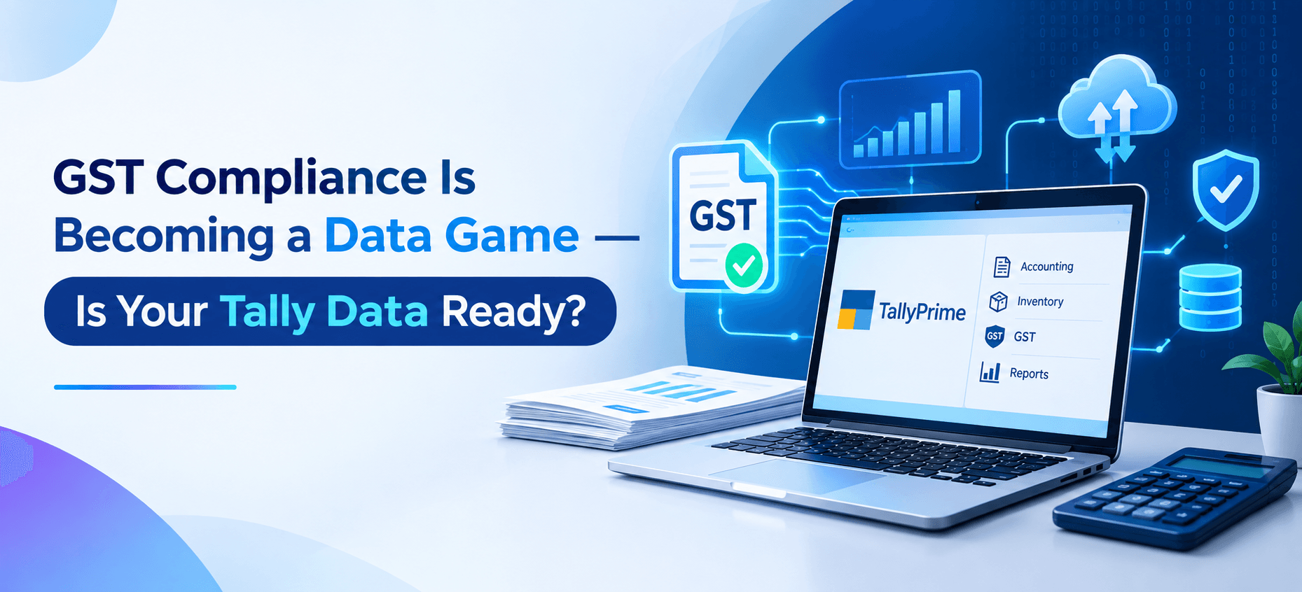 GST Compliance Is Becoming a Data Game — Is Your Tally Data Ready?