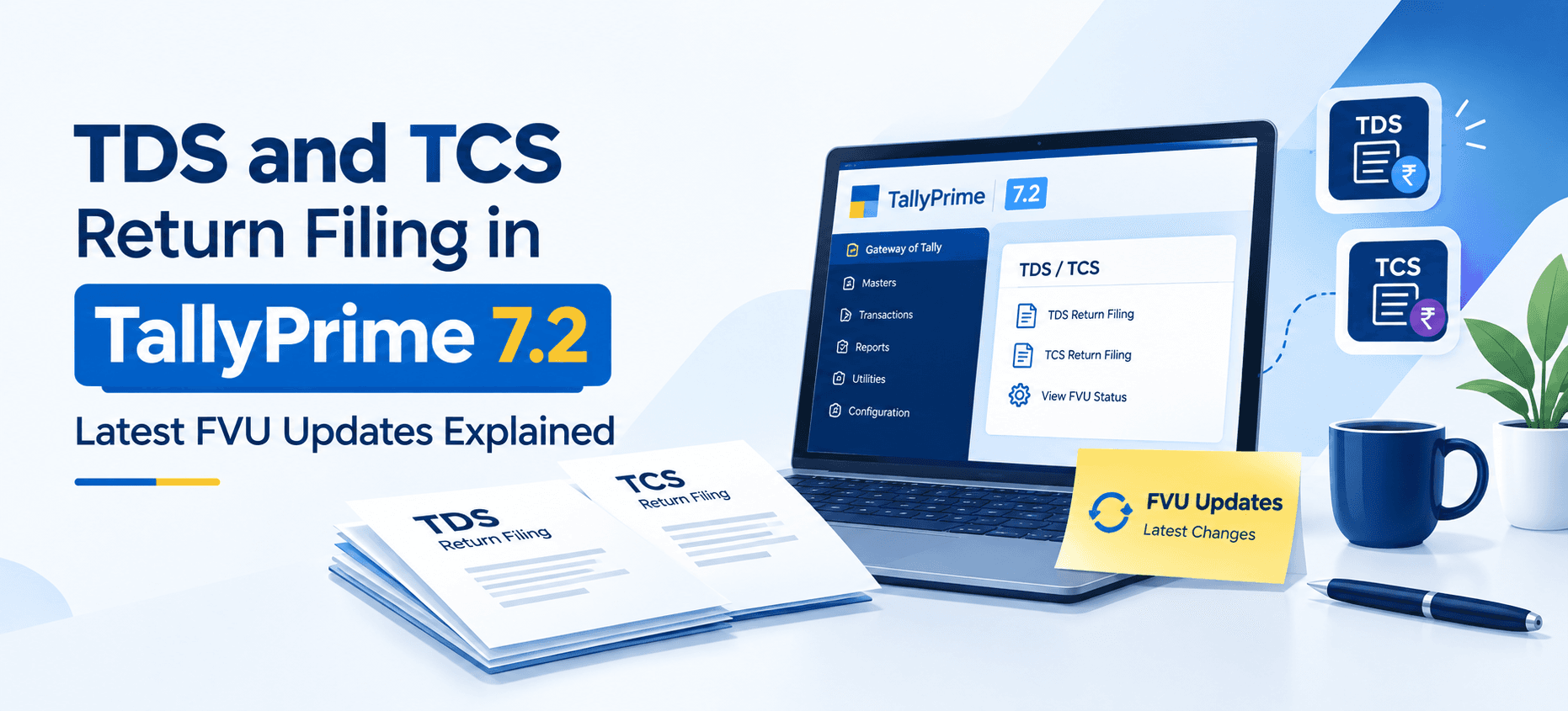 TDS and TCS Return Filing in TallyPrime 7.2: Latest FVU Updates Explained