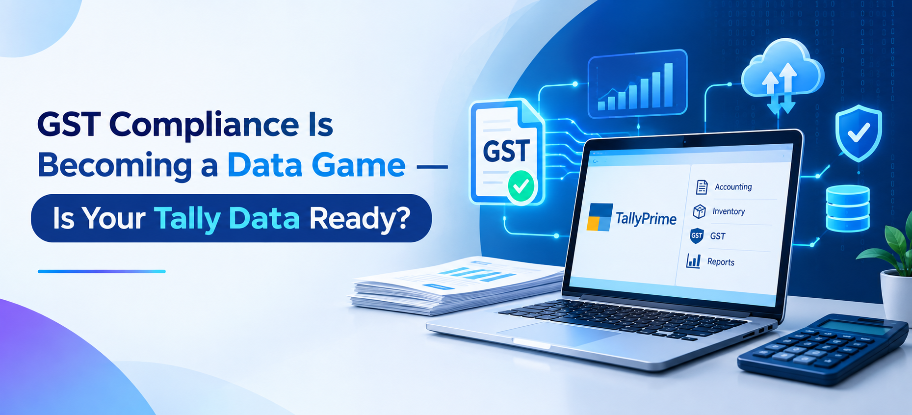 GST Compliance Is Becoming a Data Game — Is Your Tally Data Ready?